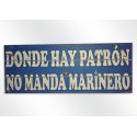 Placa madera "donde hay patron no manda marinero"