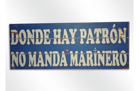Placa madera "donde hay patron no manda marinero"